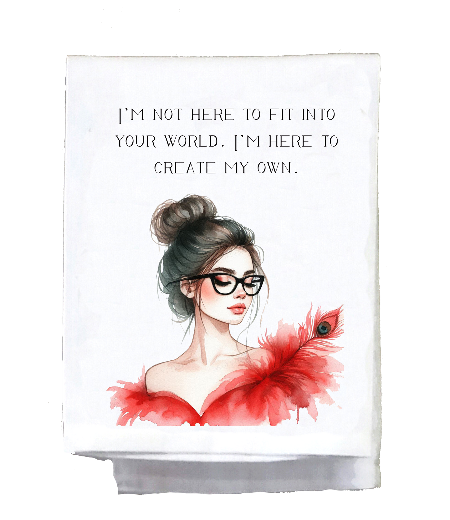 Sassy Girl, I'm not here to fit into your world