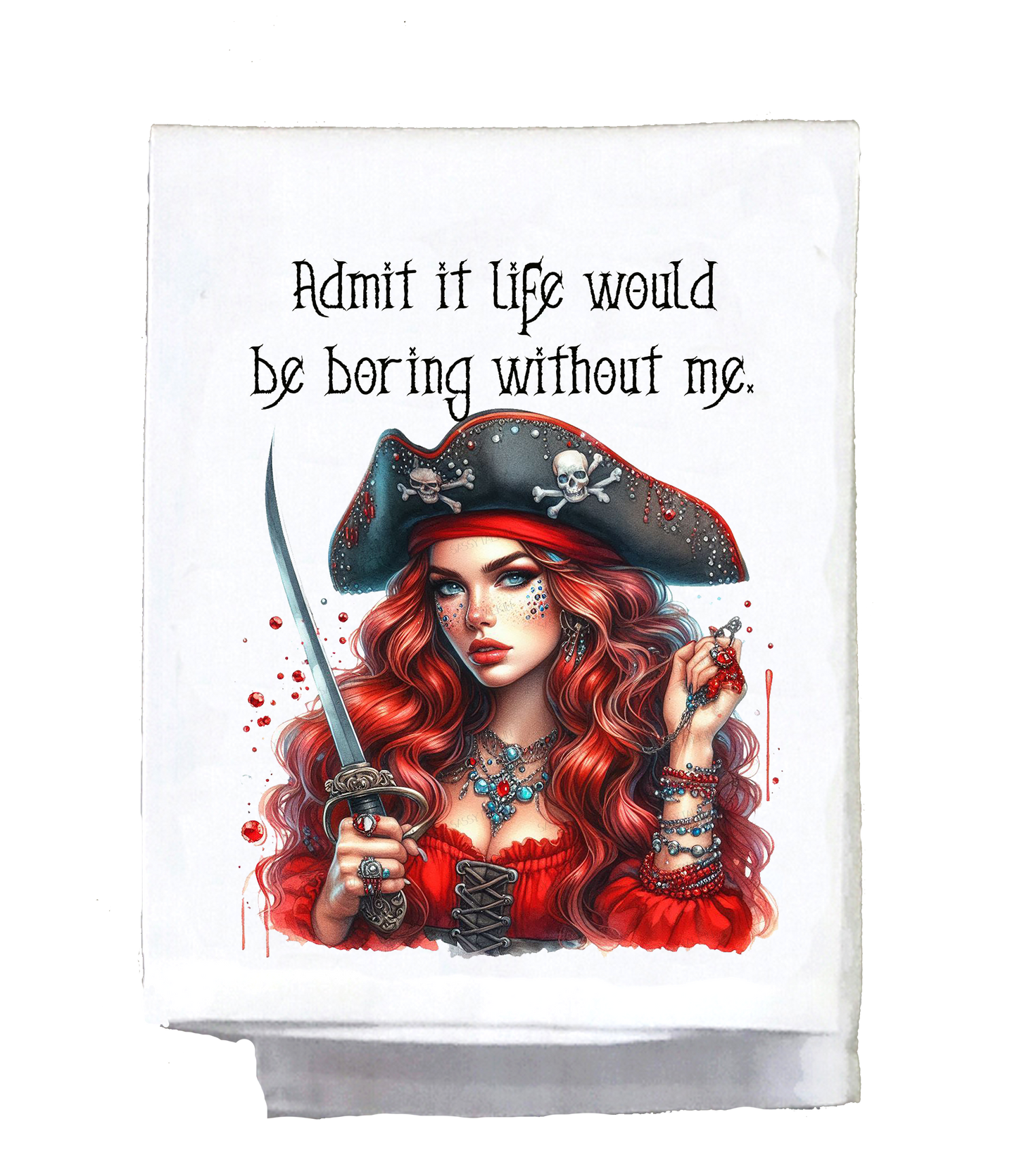 Pirate, Dish Towel, Admit it life would be boring without me