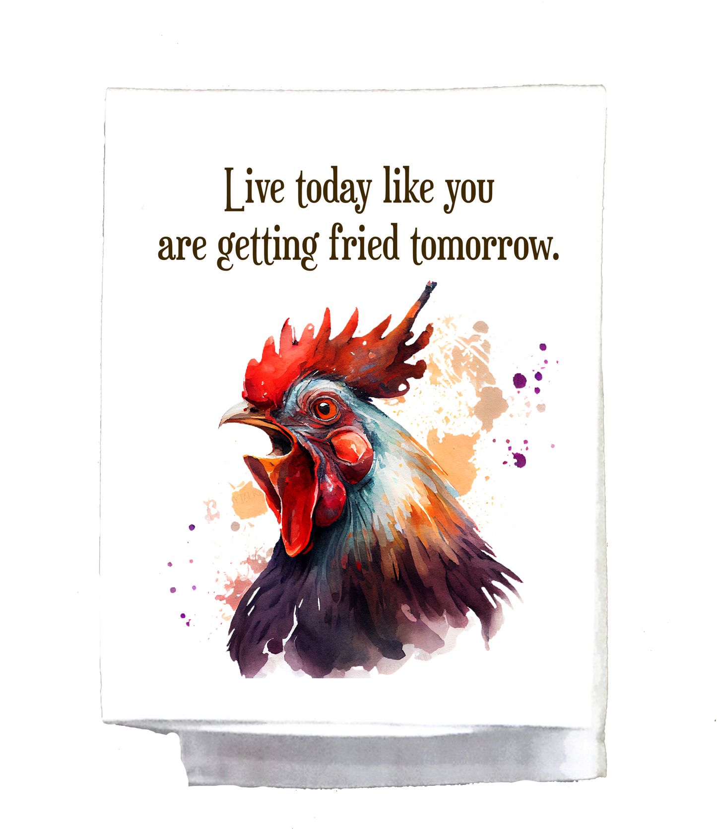 Country Dish Towel, Chicken, Live today like you are getting fried tomorrow