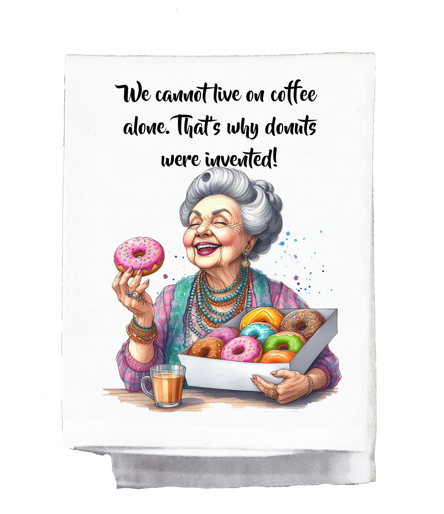 Sassy Grannie, Dish Towel, we cannot live on coffee alone, that's why donuts were invented