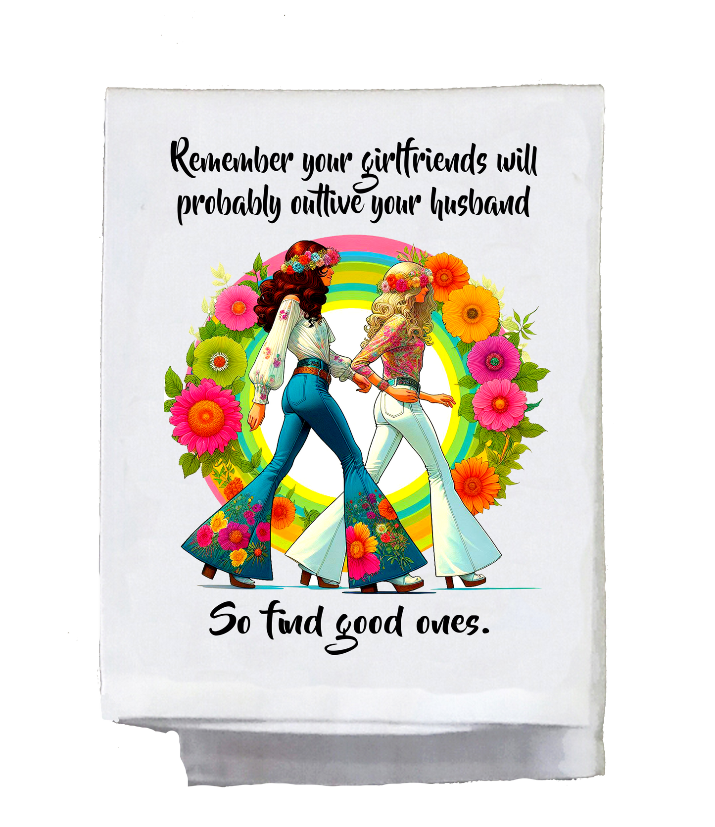 Sassy Hippie, Dish Towel, Remember your girlfriends outlive your husband