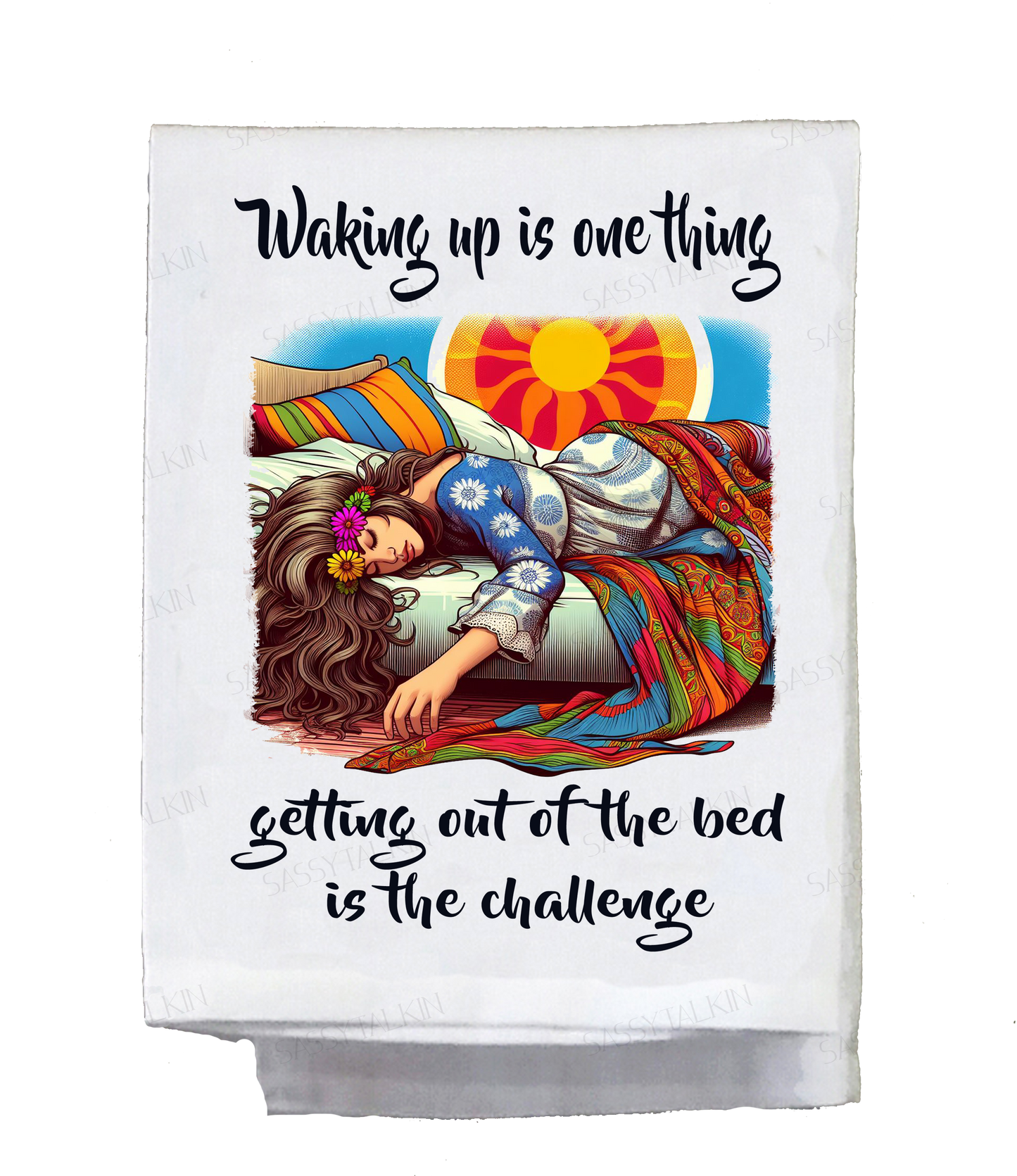 Sassy Hippie, Dish Towel, Waking up is one thing getting out of the bed is the challenge