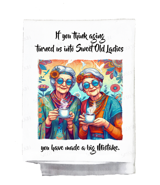 Sassy Hippie, Dish Towel, If you think aging turned us into sweet old ladies