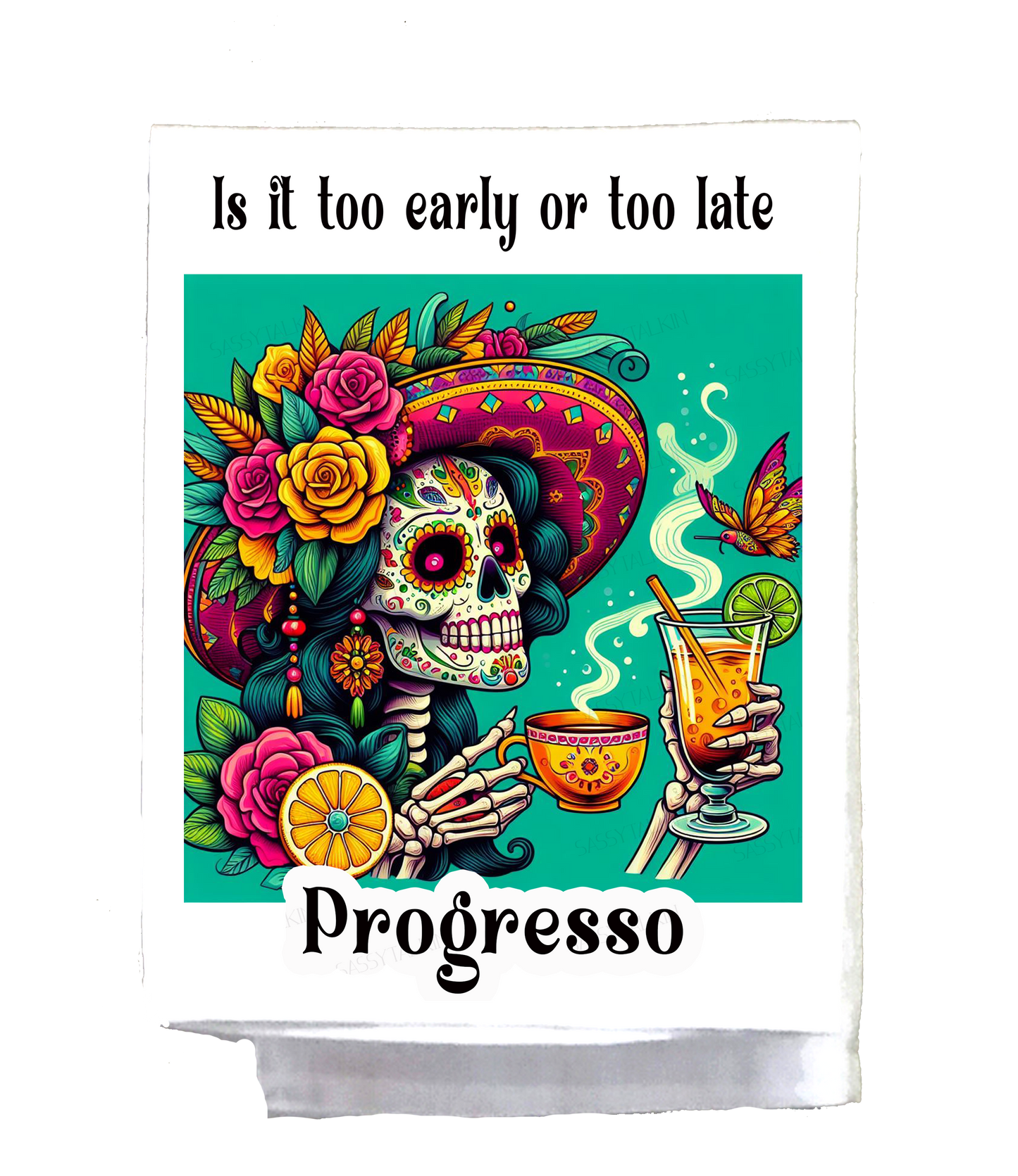 Mexican, Dish Towel, Skeleton lady with hat, Is it too early or too late