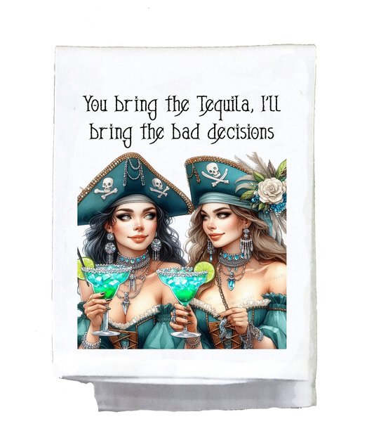 Pirates, Dish Towel, You bring the Tequilia I'll bring the bad decisions