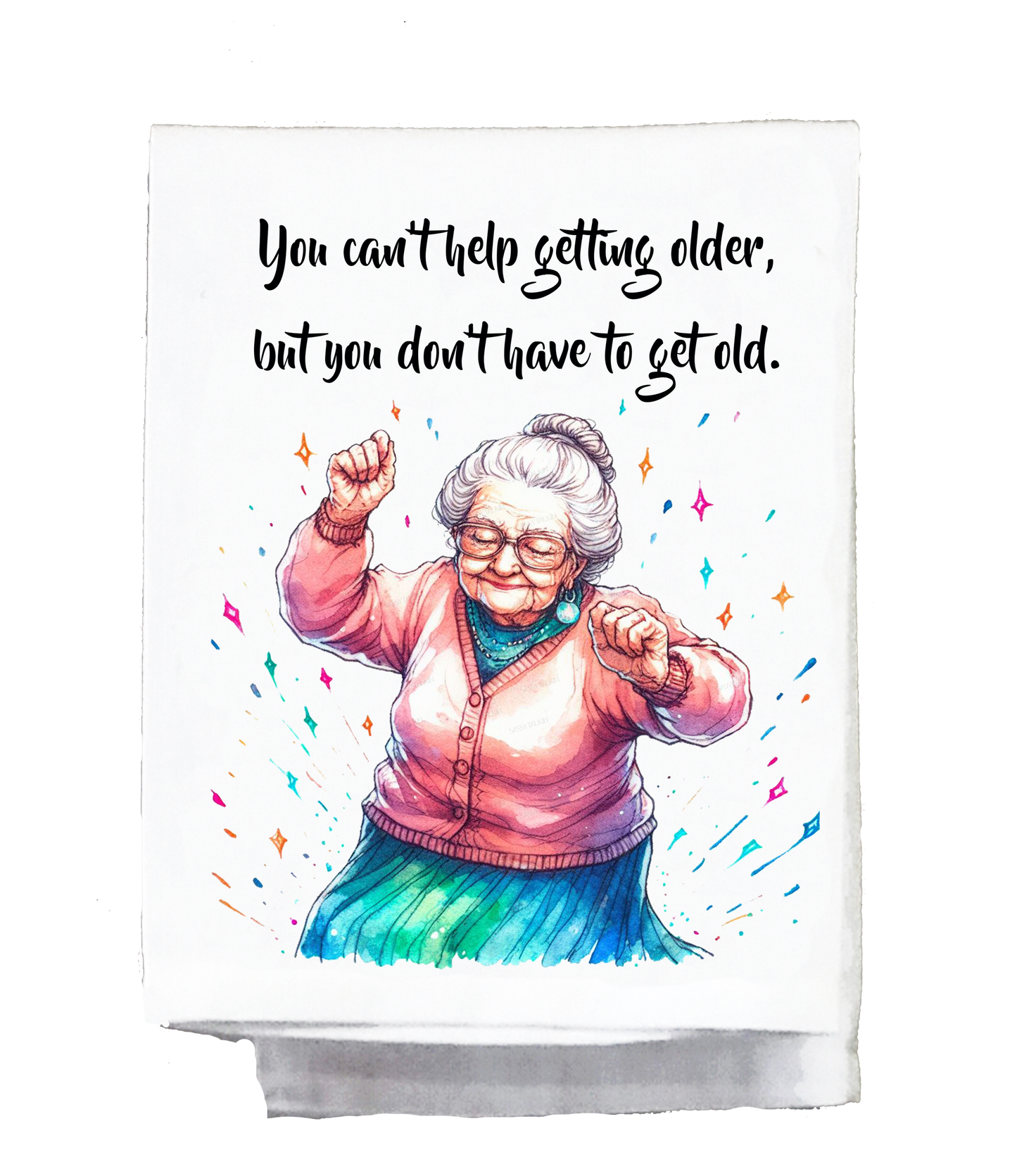 Sassy Grannie, Dish Towel, You can't help getting older but you can help getting old