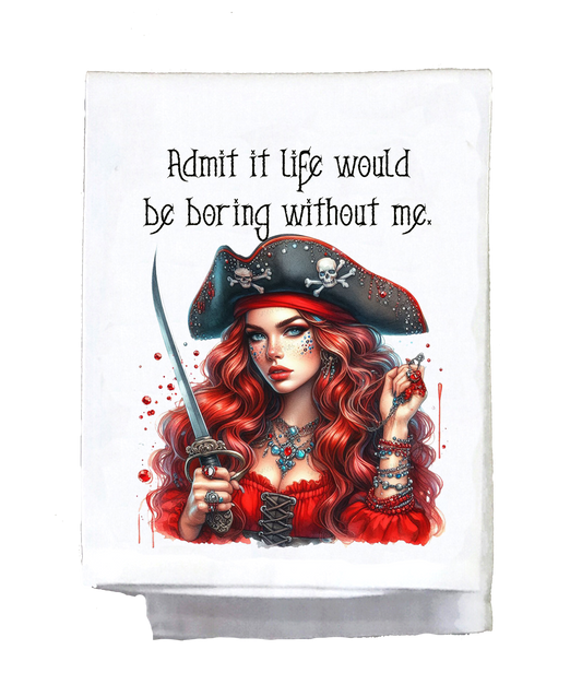 Pirate, Dish Towel, Admit it life would be boring without me
