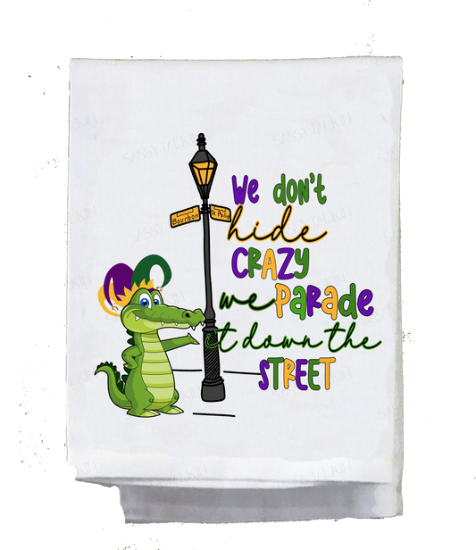 Dish Towel, Mardi Gras Alligator We don't hide crazy we parade it down the street