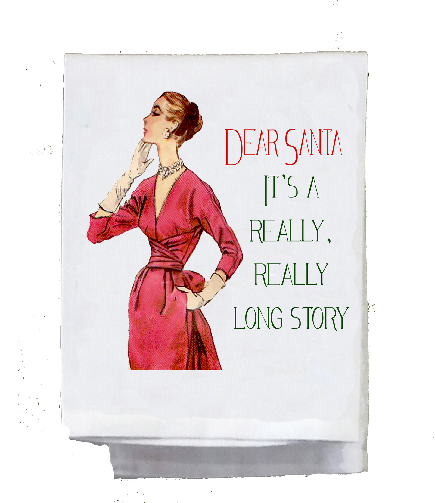 Dish Towel, Sassy Girl, Christmas, Dear Santa it's a really really long story