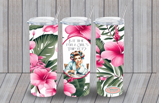 Sassy Girl, Tumbler, Is it time for a Girl's trip