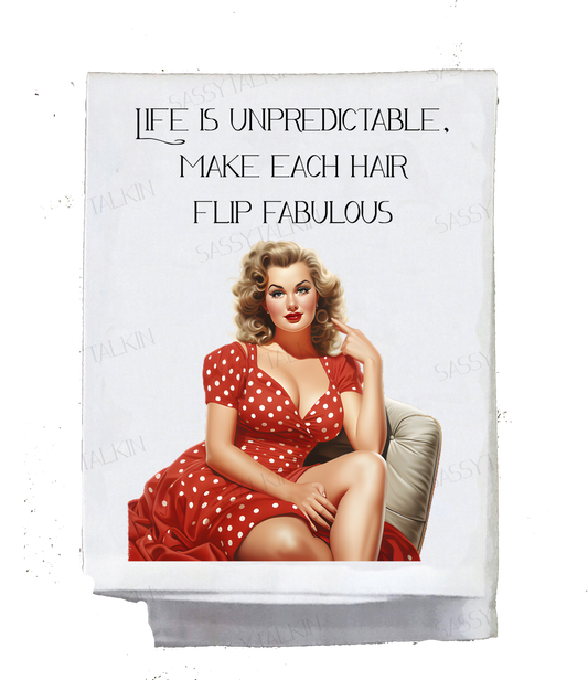 Dish Towel, Sassy Girl,  Life is Unpredictable, Make Every Hair flip fabulous