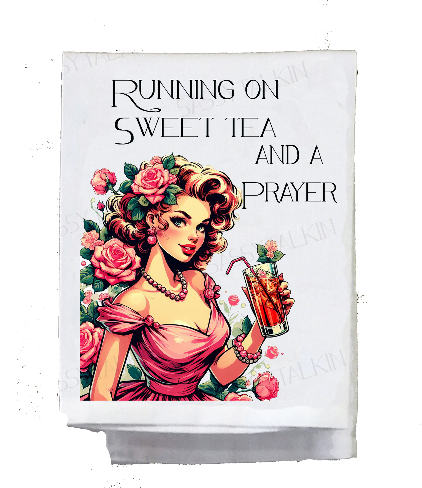 Dish Towel, Sassy Girl, Running on Sweet Tea and a prayer