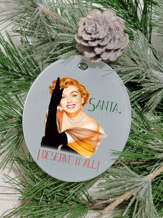 Christmas Ornament, Sassy Talkin, Santa I deserve it all