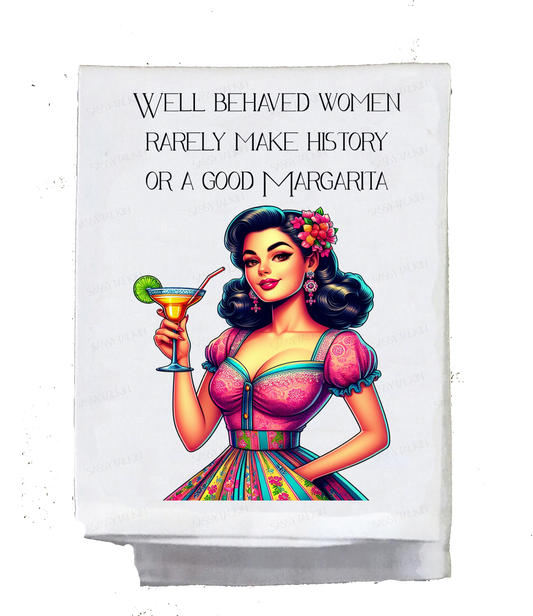 Dish Towel, Sassy Girl, Well behaved women rarely make history or a good margarita