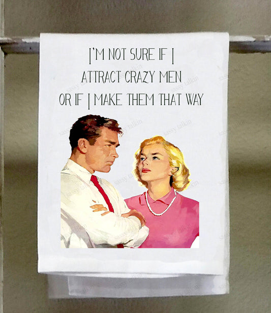 Sassy Girl, I'm not sure if I attract crazy men or if I make them that way