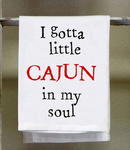 Cajun Dish Towel, "I gotta little cajun in my soul