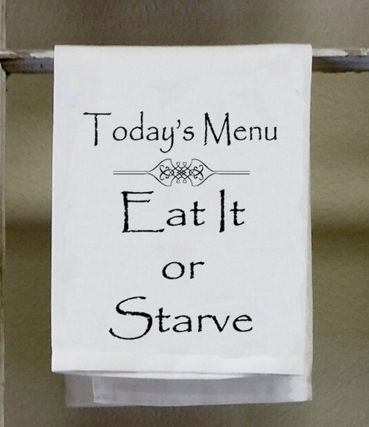 Kitchen Towel,Dish Towel, white decorative " Today's Menu, Eat it or Starve"