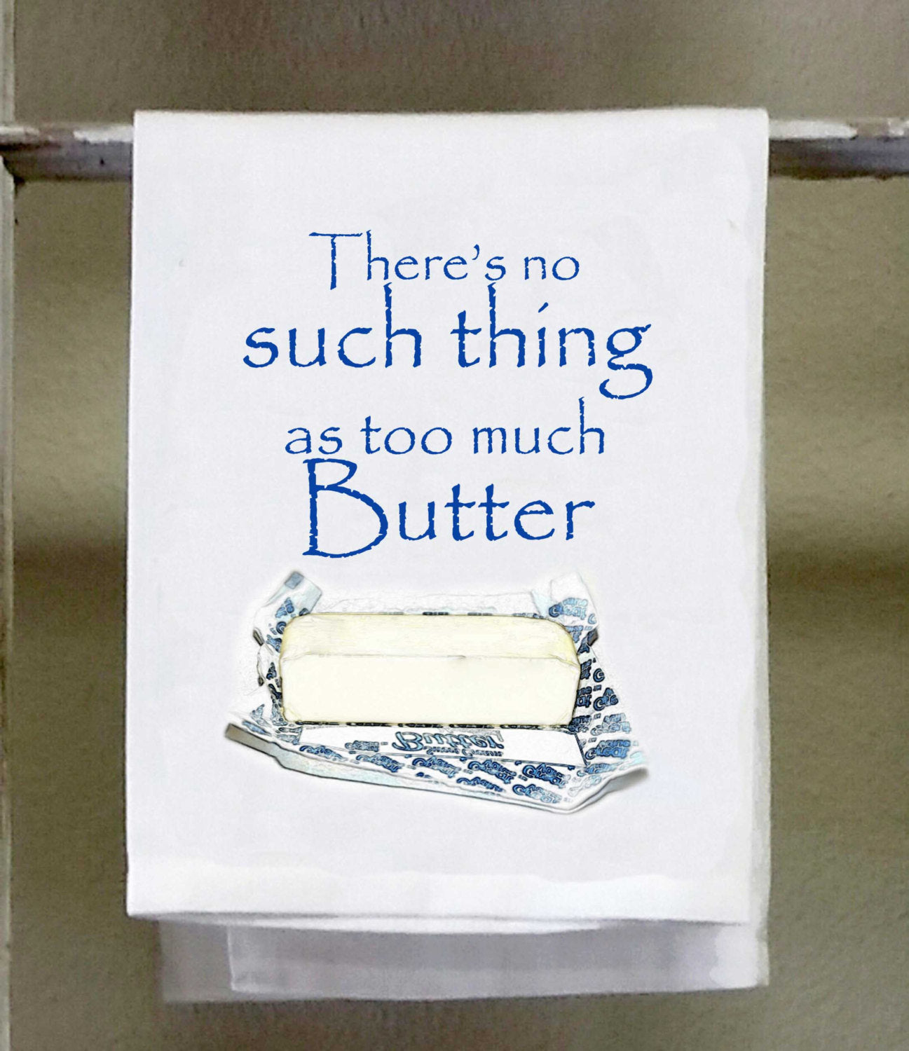 Kitchen Dish Towel, There's no such thing as too much butter