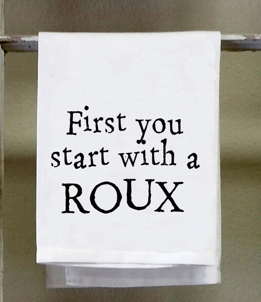 Cajun Dish Towel, First you start with a roux