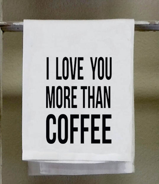 Kitchen Towel,Dish Towel, white decorativel "I love you more than coffee"