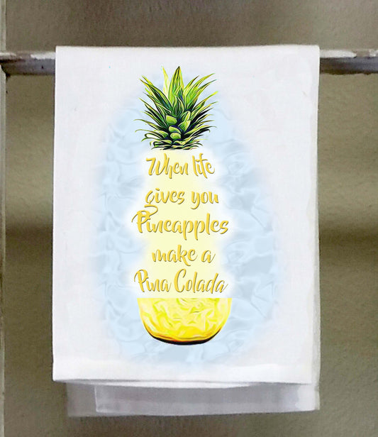 When life gives you Pineapples make a Pina Colada , Kitchen Towel, Dish Towel, Bar Towel, alcohol, cocktail, alcohol saying, hostess gift