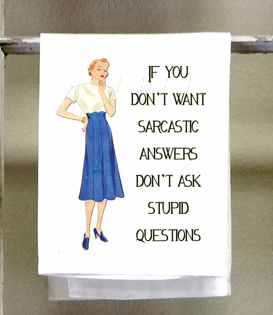 Sassy Girl, If you don't want sarcastic answers don't ask stupid questions