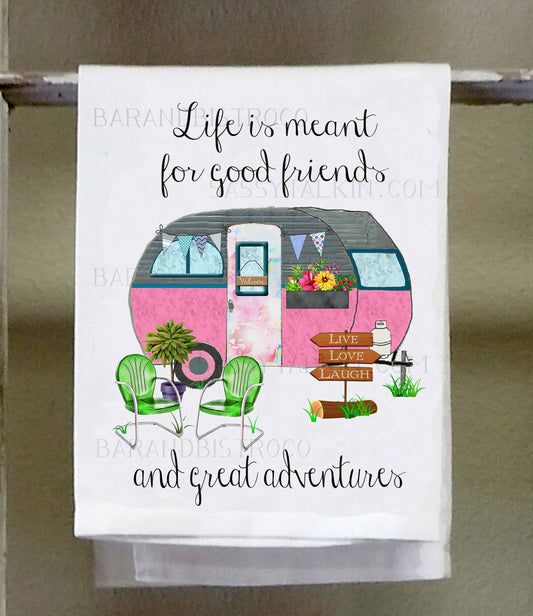 Camper Dish Towel, Life is meant for good friends and great adventures