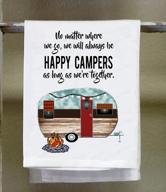 Camper Dish Towel, No matter where we go we'll always be Happy Campers as long as we are together