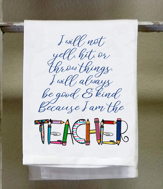 Teacher Dish Towel, Teacher, I will not yell, hit, or throw things ...